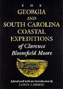 The Georgia and South Carolina Coastal Expeditions of Clarence Bloomfield Moore