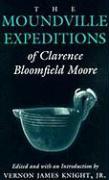 The Moundville Expeditions of Clarence Bloomfield Moore: Clarence Bloomfield Moore