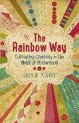 The Rainbow Way: Cultivating Creativity in the Midst of Motherhood