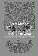 Early Modern Women's Writing and Sor Juana Ines de La Cruz