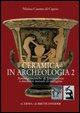 Ceramica in Archeologia 2: Antiche Tecniche Di Lavorazione E Moderni Metodi Di Indagine. Nuova Edizione Ampliata