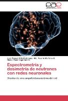 Espectrometría y dosimetría de neutrones con redes neuronales