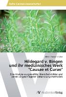 Hildegard v. Bingen und ihr medizinisches Werk "Causae et Curae"