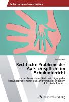 Rechtliche Probleme der Aufsichtspflicht im Schulunterricht