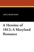 A Heroine of 1812: A Maryland Romance