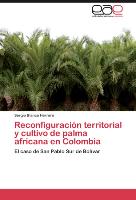 Reconfiguración territorial y cultivo de palma africana en Colombia