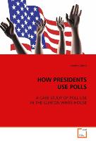 HOW PRESIDENTS USE POLLS