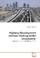 Highway Development Decision-Making Under Uncertainty