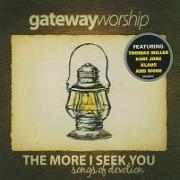 Gateway Worship: The More I Seek You: Songs of Devotion