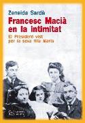 Francesc Macià en la intimitat : El President vist per la seva filla Maria