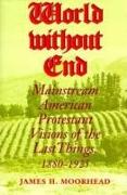 World Without End: Mainstream American Protestant Visions of the Last Things, 1880-1925