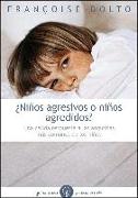 ¿Niños agresivos o niños agredidos? : una cálida respuesta a las angustias más comunes de los niños