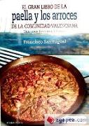 El gran libro de la paella y los arroces de la Comunidad Valenciana : cien años de la cocina del arroz