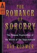 The Romance of Sorcery: The Famous Exploration of the World of the Supernatural