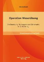 Operation Weserübung: Die Besetzung Norwegens und Dänemarks im II. Weltkrieg
