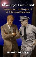 Kennedy's Last Stand: Eisenhower, UFOs, Mj-12 & JFK's Assassination