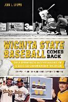 Wichita State Baseball Comes Back:: Gene Stephenson and the Making of a Shocker Championship Tradition