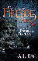 Mr. Friedman's Fireside Tales 2: More Adventures from Parallel Dimensions