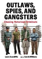 Outlaws, Spies, and Gangsters: Chasing Notorious Criminals