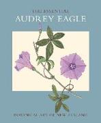 The Essential Audrey Eagle: Botanical Art of New Zealand