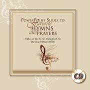 PowerPoint Slides to Favorite Hymns and Prayers: Slides of the Lyrics Designed for Microsoft PowerPoint