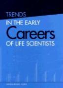 Trends in the Early Careers of Life Scientists: Committee on Dimension, Causes, and Implications of Recent Trends in the Careers of Life Scientists