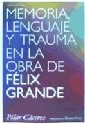 Memoria, lenguaje y trauma en la obra de Félix Grande