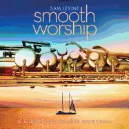 Smooth Worship: A Smooth Jazz Worship Experience