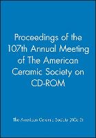 Proceedings of the 107th Annual Meeting of the American Ceramic Society on CD-ROM