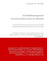 (IT) Notfallmanagement im Unternehmen und in der Behörde. Planung, Umsetzung und Dokumentation gemäß BSI-Standard 100-4, ISO 22301 und BCI-GPG 2013