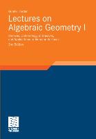 Lectures on Algebraic Geometry I