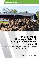 Die Schweizer Bauernbetriebe als Energielieferanten der Zukunft