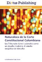 Naturaleza de la Corte Constitucional Colombiana