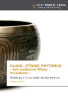 KLANG-, STIMME, RHYTHMUS - Auf meditative Weise musizieren -