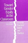 Toward Gender Equity in the Classroom: Everyday Teachers' Beliefs and Practices