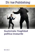 Guatemala: fragilidad política incesante