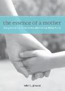 Essence of a Mother: Being Conscious of the Sacred Moments of Motherhood