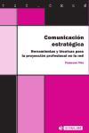 Comunicación estratégica : herramientas y técnicas para la proyección profesional en la red