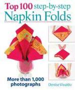 Top 100 Step-By-Step Napkin Folds: More Than 1000 Photographs