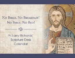 Fr. Larry Richards' Scripture Desk Calendar: No Bible, No Breakfast! No Bible, No Bed!