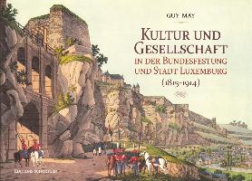 Kultur und Gesellschaft in der Bundesfestung und Stadt Luxemburg (1815-1914)