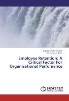 Employee Retention: A Critical Factor For Organisational Perfomance