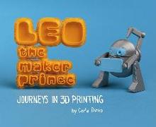 Leo the Maker Prince: Journeys in 3D Printing