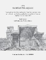 Spa. Sanitas Per Aquam: Tagungsband Des Internationalen Frontinus-Symposiums Zur Technik Und Kulturgeschichte Der Antiken Thermen. Aachen, 18