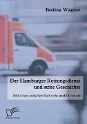 Der Hamburger Rettungsdienst und seine Geschichte: 160 Jahre zwischen Behörde und Ehrenamt