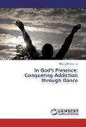 In God's Presence: Conquering Addiction through Dance