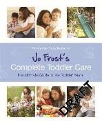 Jo Frost's Complete Toddler Care