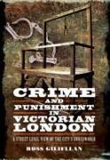 Crime and Punishment in Victorian London: A Street-Level View of London's Underworld