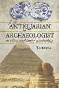 From Antiquarian to Archaeologist: The History and Philosophy of Archaeology