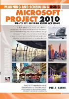 Planning and Scheduling Using Microsoft Project 2010 - Updated 2013 Including Revised Workshops